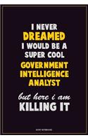 I Never Dreamed I would Be A Super Cool Government Intelligence Analyst But Here I Am Killing It