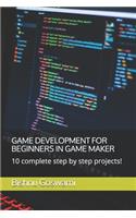 Game Development for Beginners in Game Maker: 10 complete step by step projects!