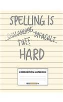Spelling Is Hard: Composition Notebook for School Students and Teachers, 100 Pages for Class Notes, Lesson Plans and Homework Practice, Wide Ruled, 7.44 X 9.69 Inches