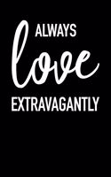 Always Love Extravagantly: Blank Lined Journal Notebook, 120 Pages, Matte, Softcover, 6x9 Diary