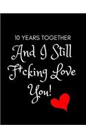 10 Years and I Still F*cking Love You!