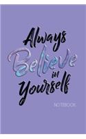 Always Believe in Yourself Notebook