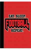 Eat, Sleep, Football, Repeat: Journal for Football Lovers, Journal for Sports Lovers, Football and Sports Lover Gifts, 6"x9" 120 Pages Blank Lined Journal