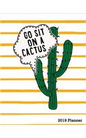Go Sit on a Cactus 2019 Planner: Cactus Weekly Planner 2019 - Weekly Views with To-Do Lists, Funny Holidays & Inspirational Quotes - 2019 Organizer with Vision Board, Notes and Much(Cactus Planner 2019)
