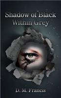 Shadow of Black Within Grey