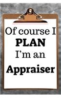 Of Course I Plan I'm an Appraiser