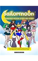 Sailormoon Drawing Book Step-By-Step: Learn How to Draw the Most Popular Characters from Sailormoon with the Easy and Fun Guide