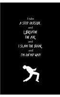 I Take a Step Outside, and I Breathe the Air, and I Slam the Door, and I?m on My...