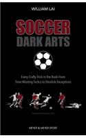 Soccer Dark Arts: Every Crafty Trick in the Book from Time-Wasting Tactics to Devilish Deceptions