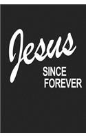 Jesus Since Forever: A 6x9 Inch Matte Softcover Journal Notebook with 120 Blank Lined Pages and an Uplifting Positive Christian Bible Faith Cover Slogan