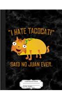 I Hate Tacocat Said No Juan Ever Composition Notebook: College Ruled 93/4 X 71/2 100 Sheets 200 Pages for Writing