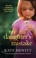 My Daughter's Mistake: An utterly gripping and unforgettable tear-jerker