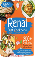 Renal Diet Cookbook for Beginners: 200+ Delicious Easy and Quick to Prepare Recipes for Those on Dialysis with Low Sodium, Low Potassium, and Low Phosphorus - Plus a 21-Day Meal Plan 