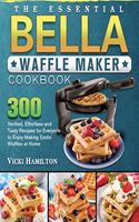The Essential BELLA Waffle Maker Cookbook