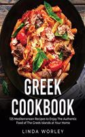 Greek Cookbook: 125 Mediterranean Recipes to Enjoy The Authentic Food of The Greek Islands at Your Home