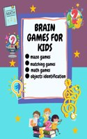 Brain Games For Kids: Ages 6-12, Different Brain Games For Your Kid Matching Games, Mazes, Math Worksheets And Object Identification
