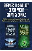 Business Technology Development Strategy Bundle: Artificial Intelligence, Blockchain Technology and Machine Learning Applications for Business Systems