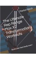 Ultimate Rep Range Max X2 Transformation Workouts