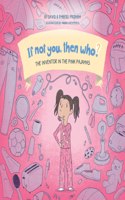 Inventor in the Pink Pajamas Book 1 in the If Not You, Then Who? series that shows kids 4-10 how ideas become useful inventions (8x8 Print on Demand Soft Cover)