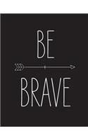 Be brave: Inspirational quote journal, 8.5x11 in,110 pages mixed of 90P Dot grid 20P Line ruled, Black white: Quote journal to write in your wisdom thoughts, 