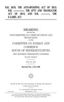 H.R. 3670, the Anti-Spoofing Act of 2013; H.R. -------, the LPTV and Translator Act of 2014; and H.R. -------, the E-LABEL Act