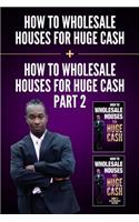 How to Wholesale Houses for Huge Cash & How to Wholesale Houses for Huge Cash - Part II