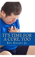 It's Time for a Cure, Too