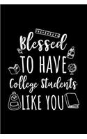 Blessed To Have College Students Like You: College Teacher Appreciation Journal Notebook