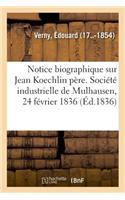 Notice Biographique Sur M. Jean Koechlin Père. Société Industrielle de Mulhausen, 24 Février 1836