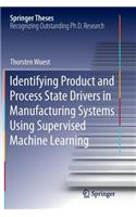 Identifying Product and Process State Drivers in Manufacturing Systems Using Supervised Machine Learning