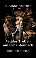 Fatales Treffen am Elefantenbach: Kriminalroman