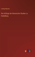 Die Anfänge der klassischen Studien zu Heidelberg