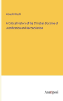 Critical History of the Christian Doctrine of Justification and Reconciliation