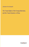 Treaty-Rights of the Foreign Merchant, and the Transit-System, in China