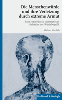 Die Menschenwürde Und Ihre Verletzung Durch Extreme Armut