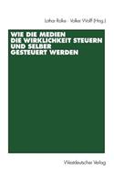 Wie die Medien die Wirklichkeit steuern und selber gesteuert werden