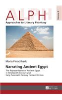 Narrating Ancient Egypt: The Representation of Ancient Egypt in Nineteenth-Century and Early-Twentieth-Century Fantastic Fiction