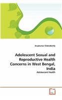 Adolescent Sexual and Reproductive Health Concerns in West Bengal, India