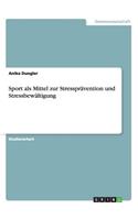 Sport als Mittel zur Stressprävention und Stressbewältigung