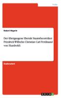 Der übergangene liberale Staatstheoretiker. Friedrich Wilhelm Christian Carl Ferdinand von Humboldt
