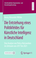 Die Entstehung Eines Politikfeldes Für Künstliche Intelligenz in Deutschland