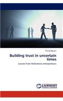 Building trust in uncertain times