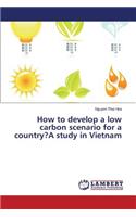 How to develop a low carbon scenario for a country?A study in Vietnam