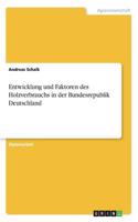 Entwicklung und Faktoren des Holzverbrauchs in der Bundesrepublik Deutschland