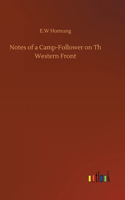 Notes of a Camp-Follower on Th Western Front