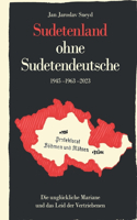 Sudetenland ohne Sudetendeutsche 1945-1963-2023