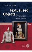 Textualised Objects: Material Culture in Early Modern English Literature(429 Anglistische Forschungen)