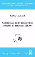 Veranderung Des Us-Bankensystems ALS Wurzel Der Bankenkrise 2008