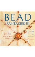 Bead Fantasies III: Still More Beautiful, Easy-To-Make Jewelry