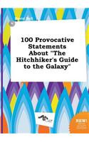 100 Provocative Statements about the Hitchhiker's Guide to the Galaxy